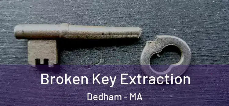  Broken Key Extraction Dedham - MA